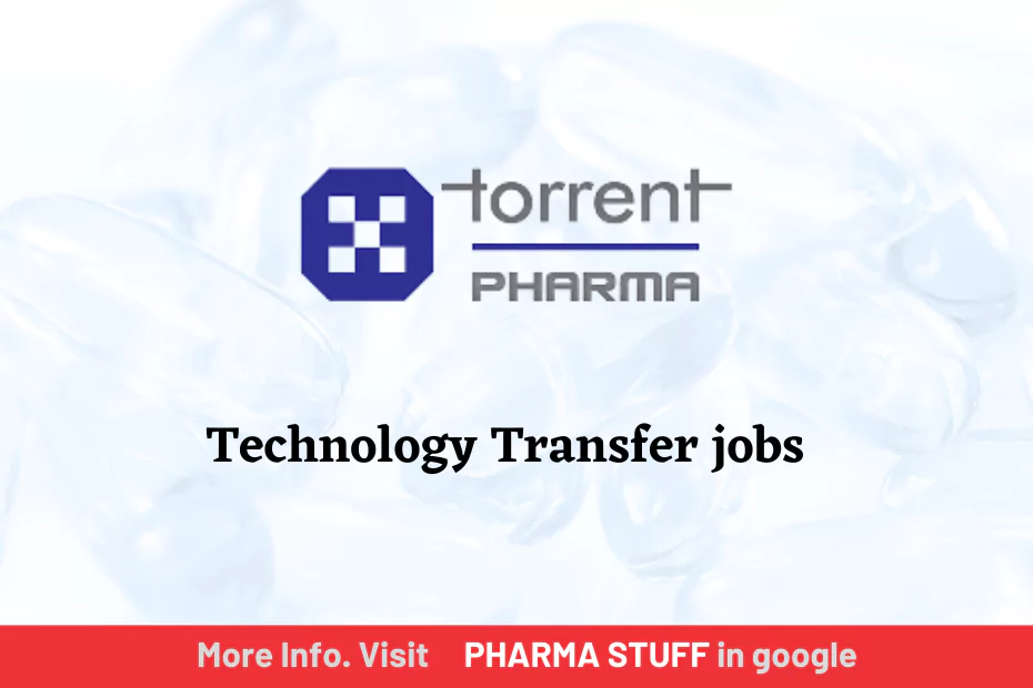 Join Torrent Pharma's Technology Transfer Team: Exciting Opportunities for Experienced Professionals