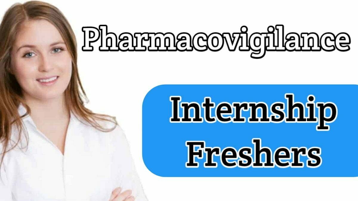 Pharmacovigilance Freshers / Internship Opportunities for all Lifesciences Students 2022