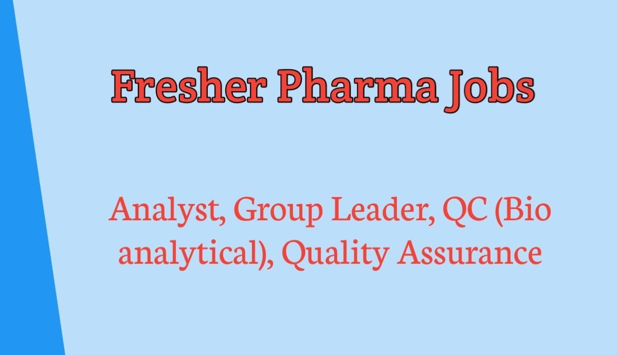 b pharmacy m pharm msc pharma jobs for fresher experience students analyst group leader qc bio analytical qa departments