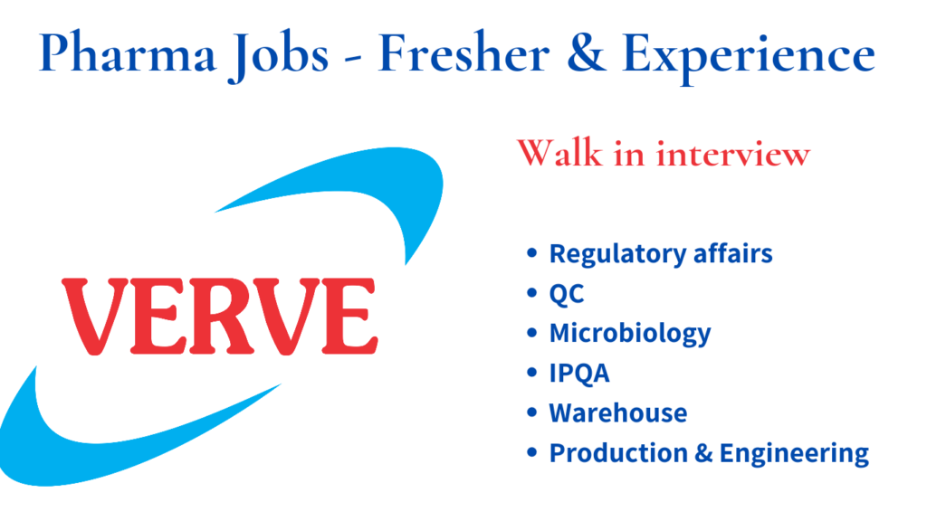 Verve Human Care - walk in fresher & Experience - RA, QC, Microbiology, IPQA, Warehouse, Production & Engineering