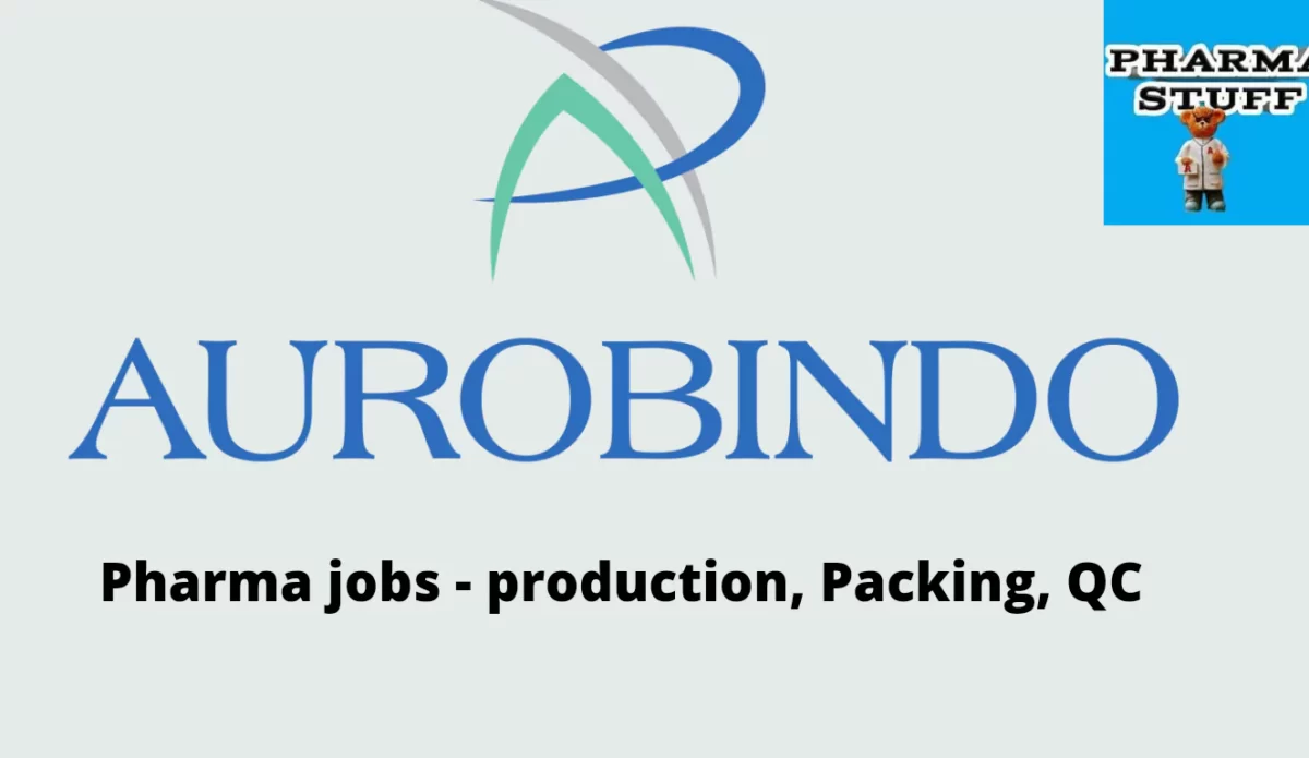 Aurobindo Pharma Jobs; Production, Packing & Quality Control