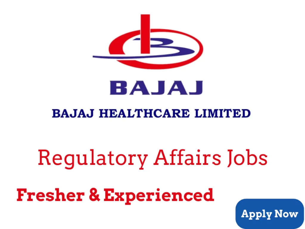 Bajaj Healthcare - Regulatory affairs Openings - Fresher & Experience Bajaj Healthcare - Regulatory affairs Openings - Fresher & Experience