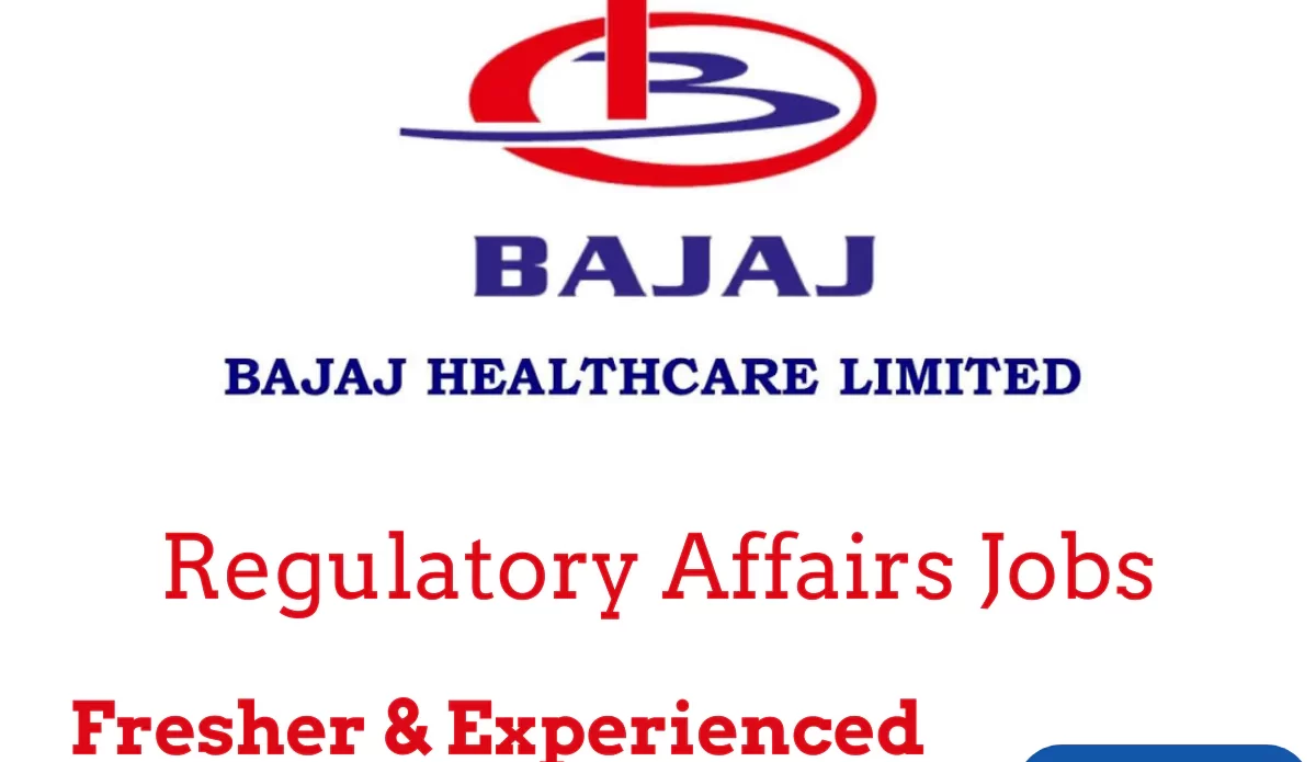 Bajaj Healthcare - Regulatory affairs Openings - Fresher & Experience