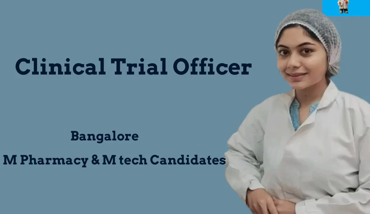 Clinical Trial Officer Openings - Bangalore - M pharm & M Tech