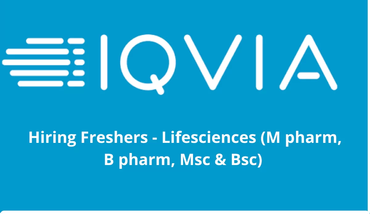 IQVIA Hiring Freshers - Lifesciences (M pharm, B pharm, Msc & Bsc)