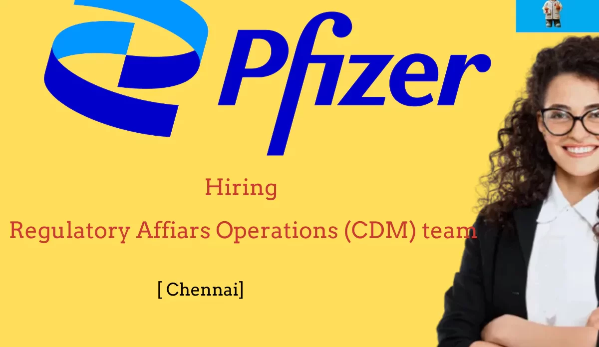 Pfizer - Exciting opportunity at Chennai Regulatory Affiars Operations (CDM) team