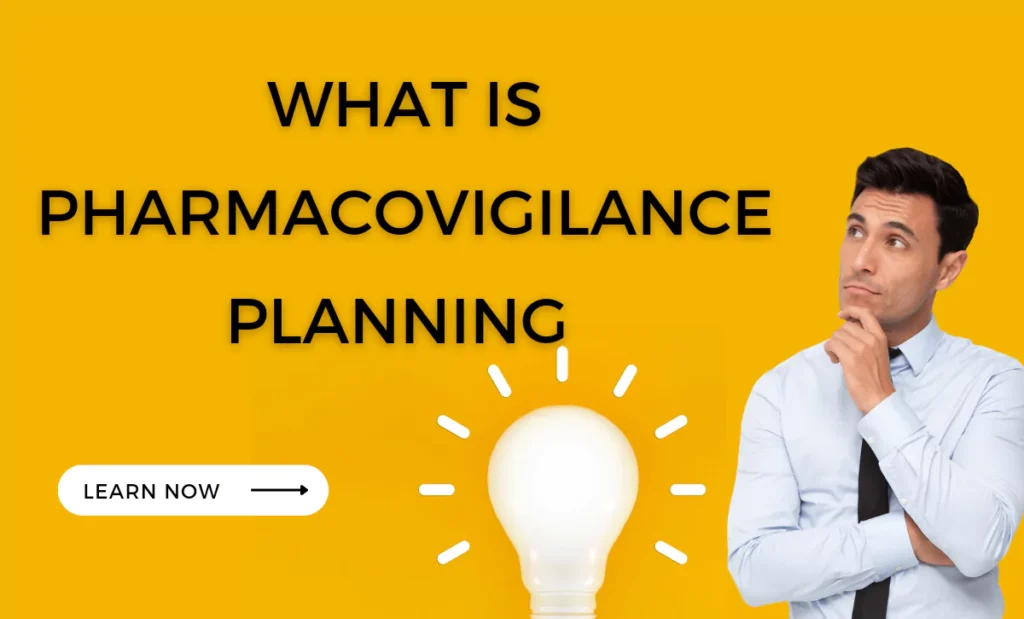 What is Pharmacovigilance planning 1 Pharmacovigilance planning
