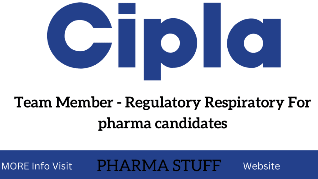 Cipla jobs - Team Member - Regulatory Respiratory For pharma candidates