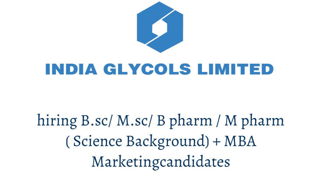 india glycols hiring B.sc/ M.sc/ B pharm / M pharm ( Science Background) + MBA Marketing candidates