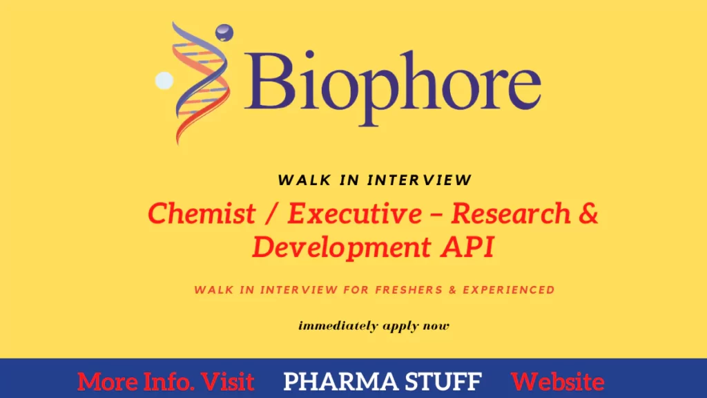 biophore walk-in interview for Chemist / Executive – Research & Development API