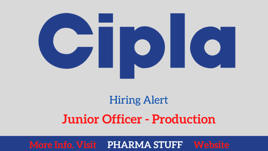 CIPLA pharma jobs Goa - Junior Officer - Production