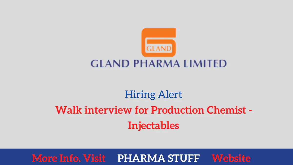 Gland Pharma Walk interview for Production Chemist - Injectables