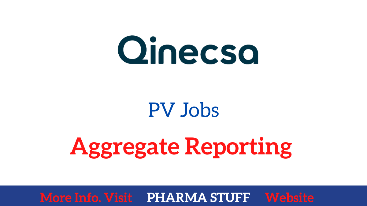 Qinecsa Pv jobs; Pharmacovigilance Aggregate Reporting