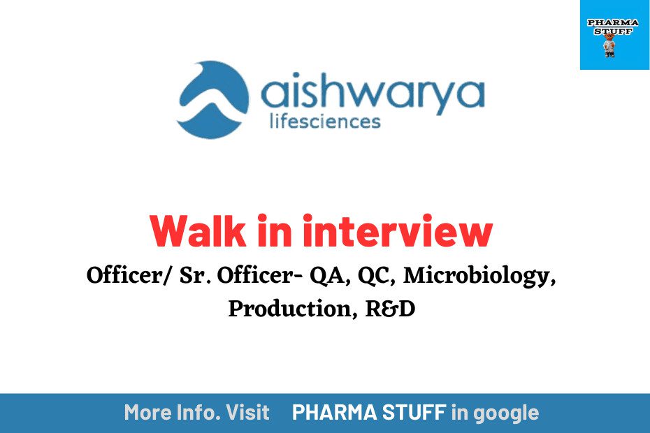 Aishwarya Lifesciences Walk in interview QA, QC, Microbiology, Production, R&D