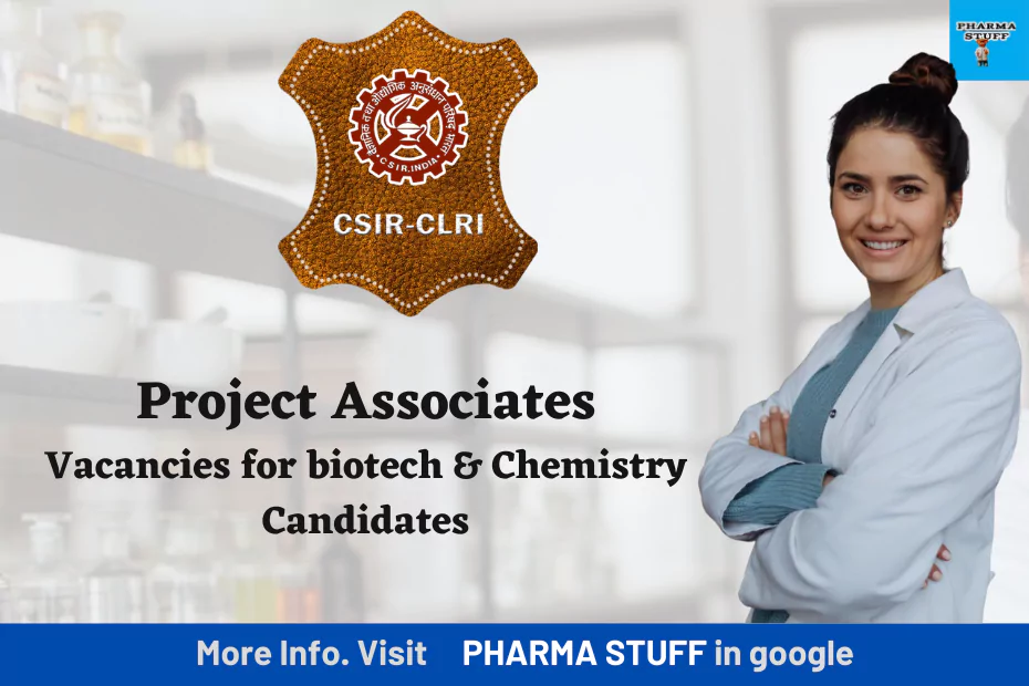 CSIR-CLRI Project Associate Vacancies for biotech & Chemistry Candidates
