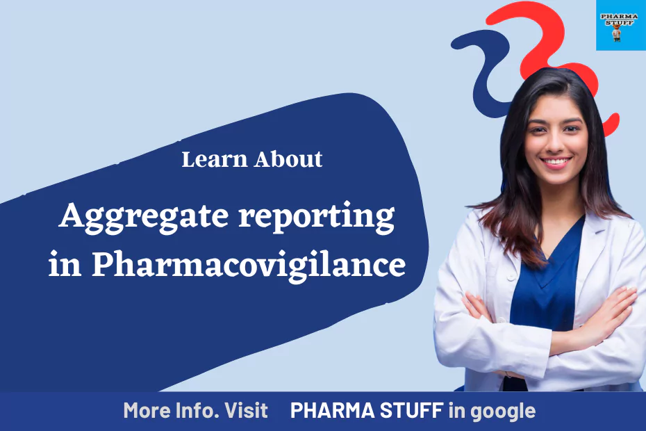 Learn about Aggregate reporting in pharmacovigilance