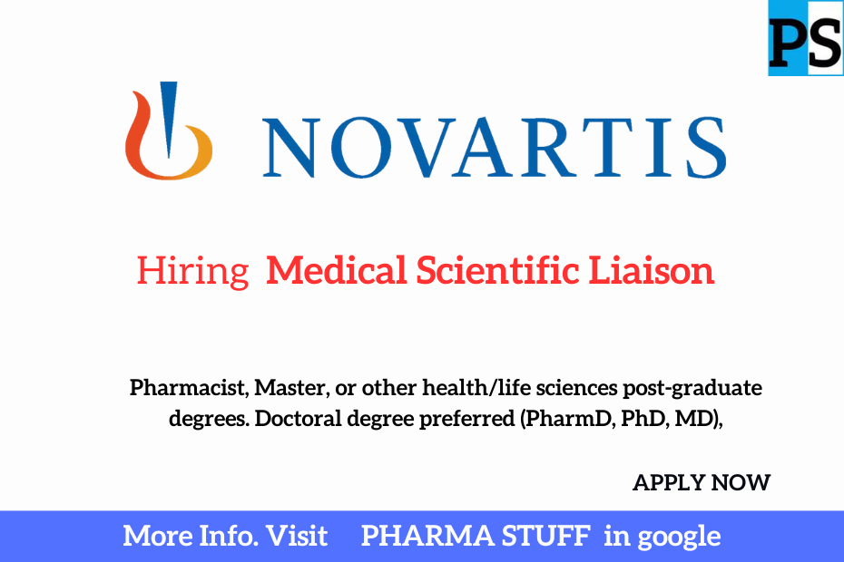 Novartis is hiring  Medical Scientific Liaisons; Pharmacists, and Master, or other health/life sciences post-graduate degrees. Doctoral degree preferred (PharmD, PhD, MD),