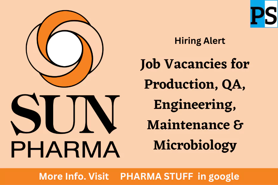 Job Vacancies at Sun Pharmaceutical Industries Limited for Production, QA, Engineering, Maintenance, and Microbiology Roles