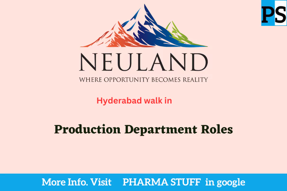 Neuland Laboratories Conducts Walk-In Interview for Production Department Roles in Hyderabad