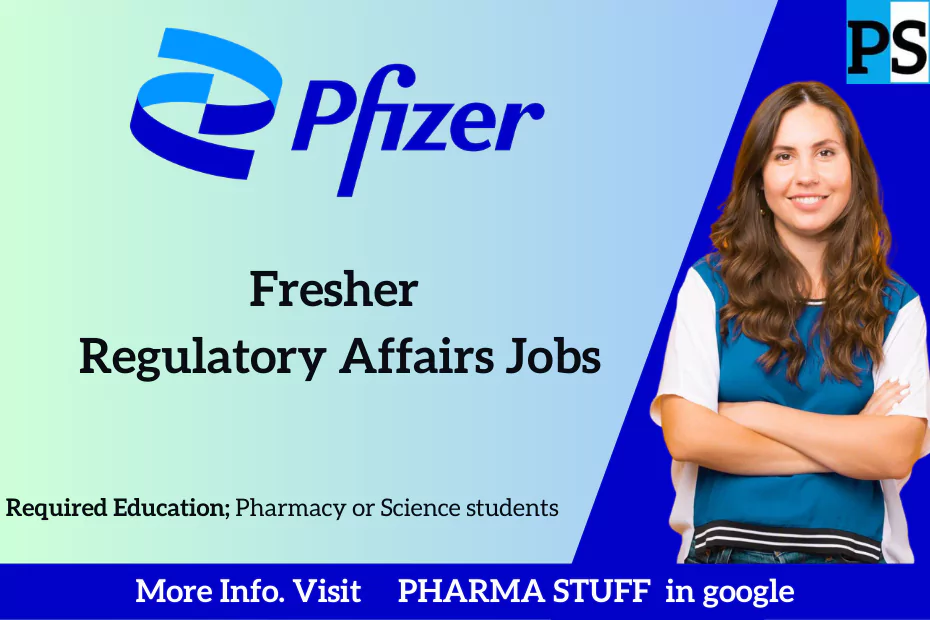 Pfizer Fresher Regulatory Affairs jobs; Pharmacy or Science students