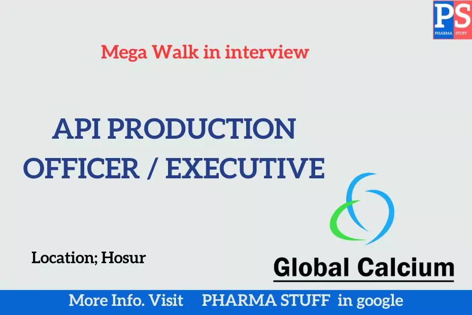 Global Calcium Pvt Ltd mega walk in API Production Officer/Executive