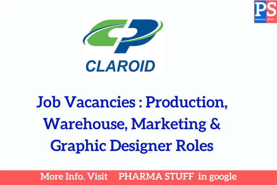 Job Vacancies at Claroid Pharma: Production, Warehouse, Marketing & Graphic Designer Roles
