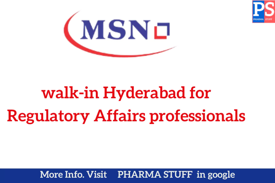 MSN Laboratories walk-in hyderabad for regulatory affairs professionals
