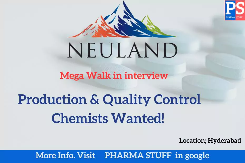 Neuland Laboratories Walk-in Interview: Production & Quality Control Chemists Wanted!