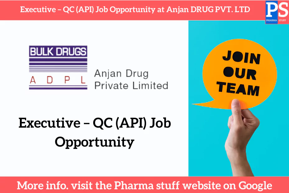 Executive – QC (API) Job Opportunity at Anjan DRUG PVT. LTD