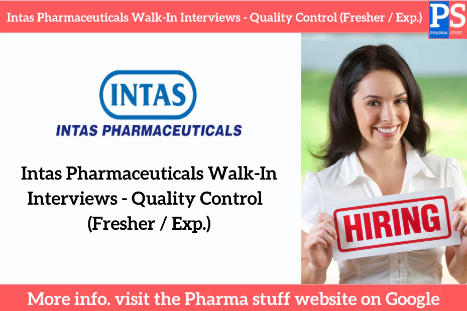 Intas Pharmaceuticals Walk-In Interviews - Quality Control (Fresher / Exp.)