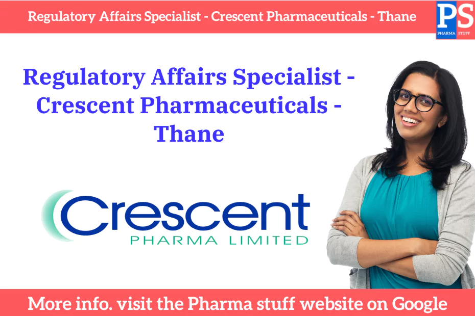 Regulatory Affairs Specialist - Crescent Pharmaceuticals - Thane