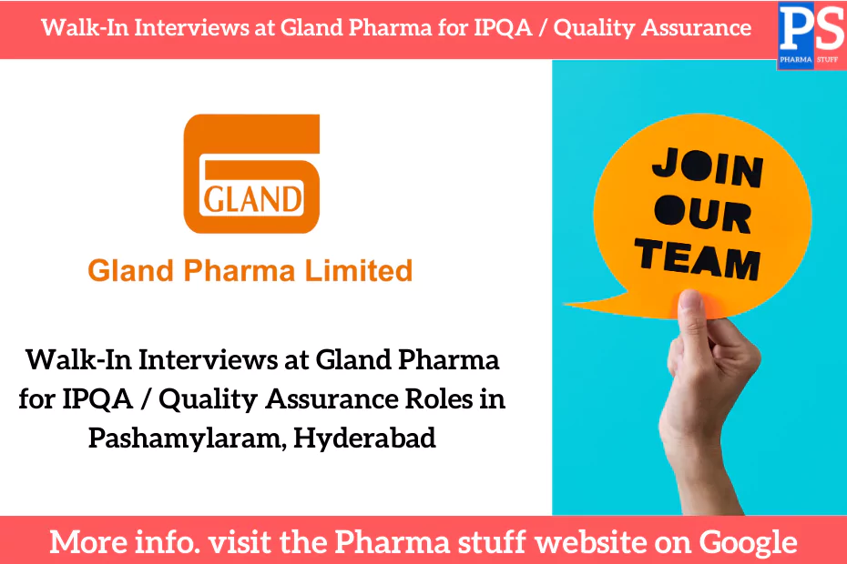 Walk-In Interviews at Gland Pharma for IPQA / Quality Assurance Roles in Pashamylaram, Hyderabad