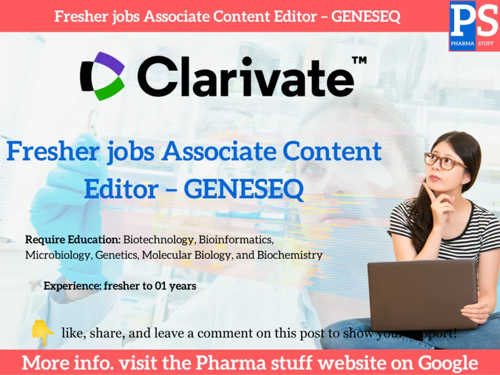 Fresher jobs Associate Content Editor – GENESEQ Welcome to an exciting opportunity at Clarivate's GENESEQ division. We are seeking an Associate Content Editor to join our dynamic team in Hyderabad/Chennai. If you are passionate about biotechnology, bioinformatics, microbiology, genetics, molecular biology, and biochemistry, we would love to hear from you. This role is your chance to make a meaningful impact in the world of intellectual property and scientific knowledge. About the Company Clarivate is a global leader in providing trusted insights and analytics to accelerate the pace of innovation. Our GENESEQ team, part of the Intellectual Property Group, plays a pivotal role in curating and managing genetic and molecular biology data from patent documents. We are dedicated to promoting personal safety and maintaining high-quality work practices. Company Vacancies List Position Title: Associate Content Editor Company Name: Clarivate Salary: Competitive, commensurate with experience Company Address: Hyderabad/Chennai Job Description Role: Associate Content Editor Industry Type: Biotechnology, Intellectual Property Department: GENESEQ Employment Type: Full-Time Role Category: Content Management Education UG: Bachelor's or Master's degree in Biotechnology, Bioinformatics, Microbiology, Genetics, Molecular Biology, or Biochemistry Key Skills Biotechnology Bioinformatics Microbiology Genetics Molecular Biology Biochemistry Patent Indexing Disease Indexing Abstract Writing Effective Communication Problem Identification and Solving Interpersonal Skills Change Management Time Management Email Etiquette Positive Attitude Self-Motivation Secondary Research How to Apply If you are passionate about biotechnology, genetics, and molecular biology, and meet the above qualifications, we encourage you to apply.