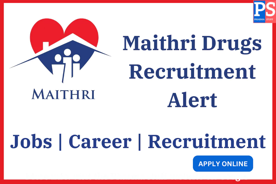 Maithri Drugs Recruitment Alert