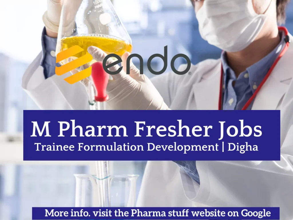 M Pharmacy Fresher Hiring: Trainee Formulation Development | Endo | Digha