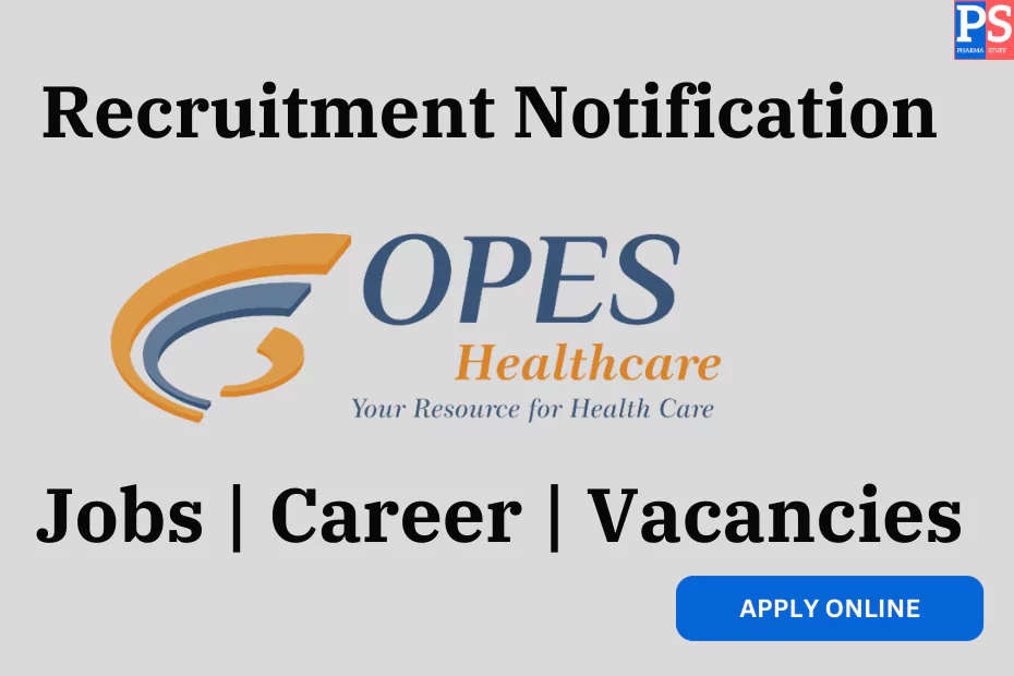 OPES Healthcare Hiring ADL, Regulatory Affairs, PMT, IPQA, Logistics | Multiple Openings