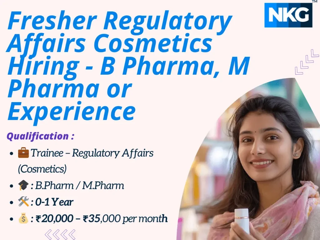 Fresher Regulatory Affairs Cosmetics Hiring - B Pharma, M Pharma or Experience | Apply Now 1 Fresher Regulatory Affairs Cosmetics Hiring - B Pharma, M Pharma or Experience