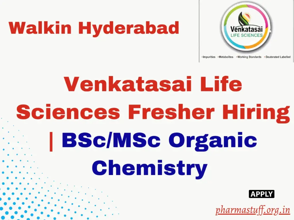 Venkatasai Life Sciences Fresher Hiring | BSc/MSc Organic Chemistry 1 Venkatasai Life Sciences Fresher Hiring | BSc/MSc Organic Chemistry