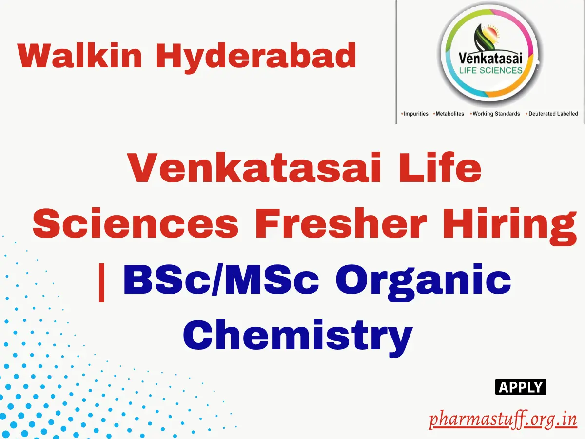 Venkatasai Life Sciences Fresher Hiring | BSc/MSc Organic Chemistry