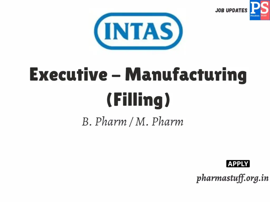 Intas Pharmaceuticals Hiring Executive - Manufacturing (Filling) 1 Intas Pharmaceuticals Hiring Executive - Manufacturing (Filling)