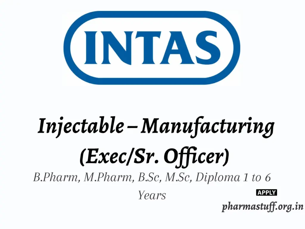 Intas Pharmaceuticals Walk-in Injectable – Manufacturing (Exec/Sr. Officer) 1 Intas Pharmaceuticals Walk-in Injectable – Manufacturing (Exec/Sr. Officer)