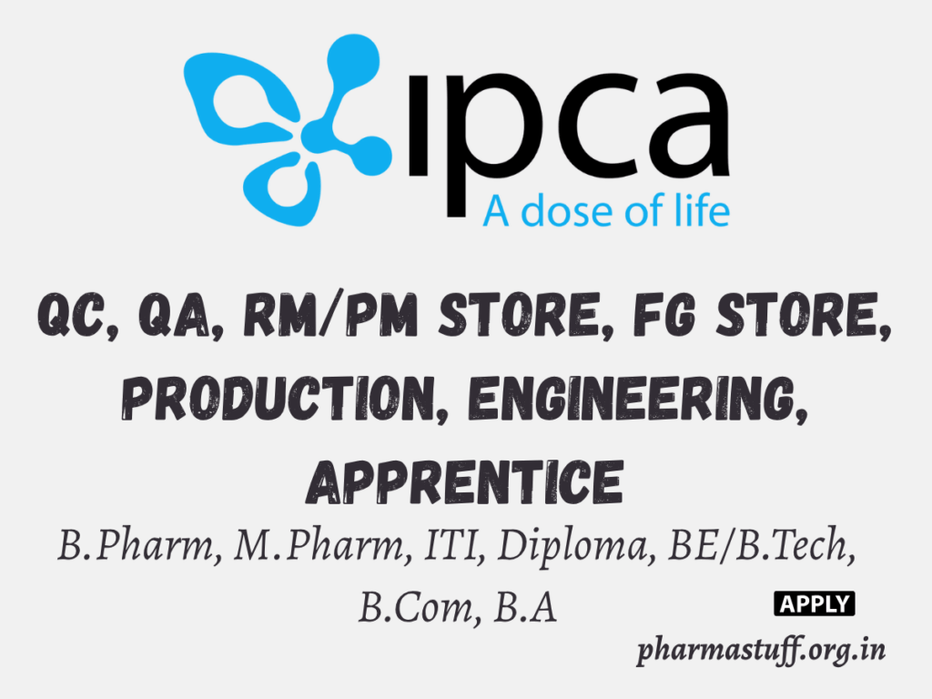Ipca Laboratories Hiring QC, QA, RM/PM Store, FG Store, Production, Engineering, Apprentice 1 Ipca Laboratories Hiring QC, QA, RM/PM Store, FG Store, Production, Engineering, Apprentice