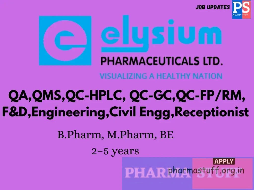 Elysium Pharmaceuticals Hiring QA,QMS,QC-HPLC, QC-GC,QC-FP/RM, F&D,Engineering,Civil Engg,Receptionist