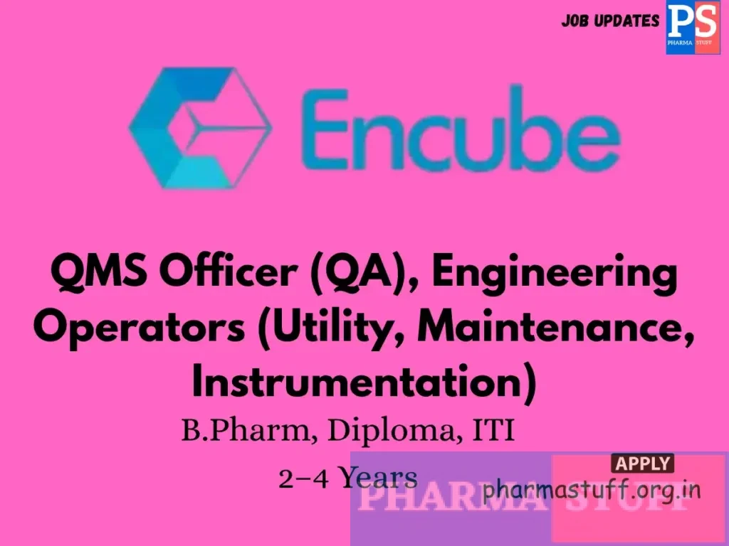 Encube Hiring QMS Officer (QA), Engineering Operators (Utility, Maintenance, Instrumentation)